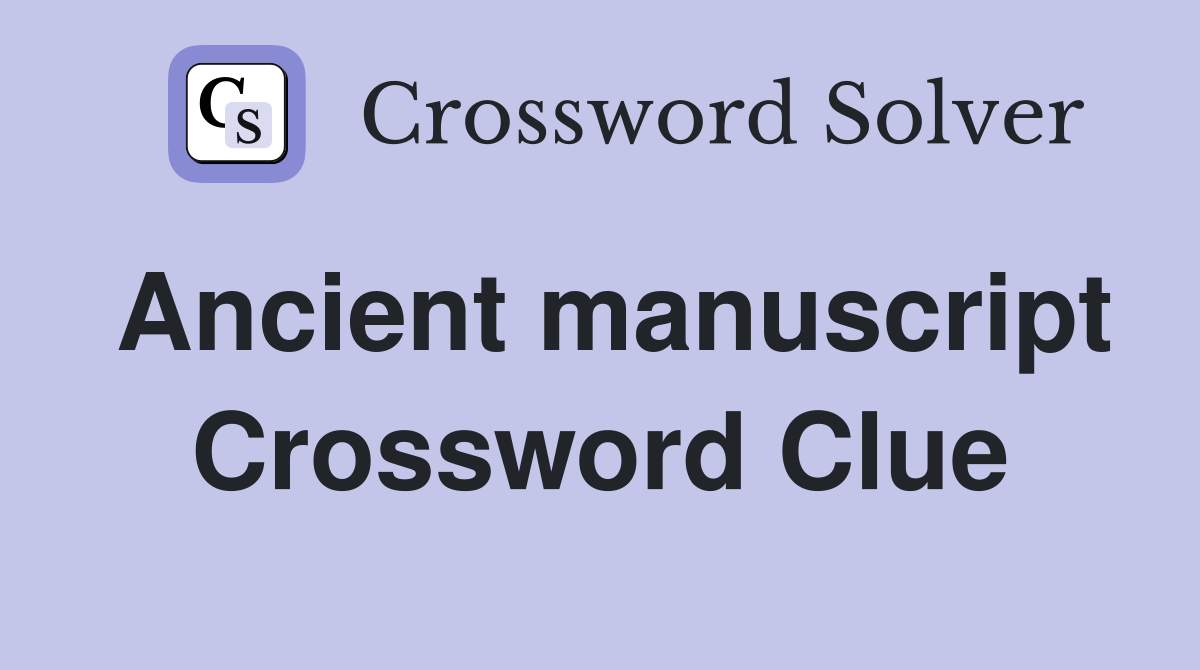 Ancient manuscript Crossword Clue Answers Crossword Solver